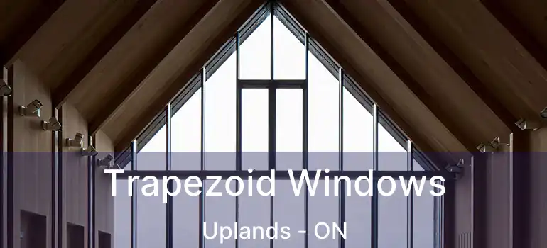  Trapezoid Windows Uplands - ON