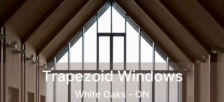  Trapezoid Windows White Oaks - ON