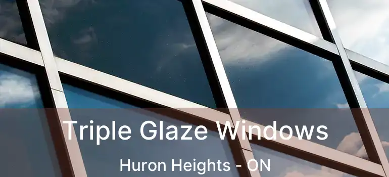  Triple Glaze Windows Huron Heights - ON