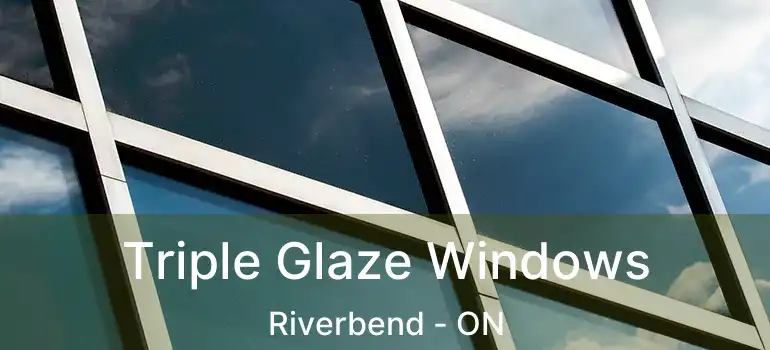  Triple Glaze Windows Riverbend - ON