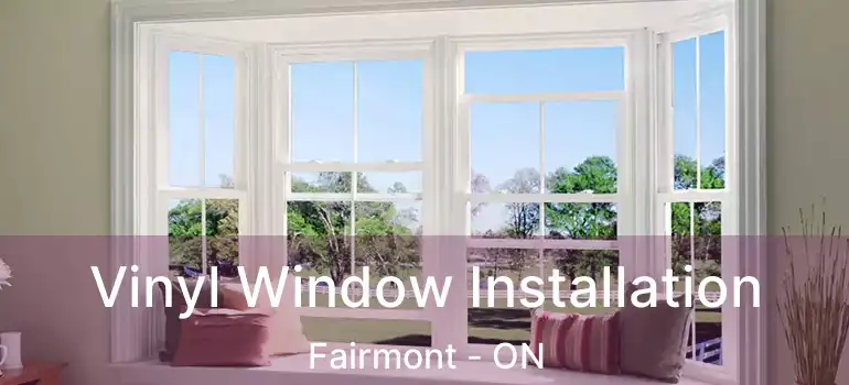 Vinyl Window Installation Fairmont - ON