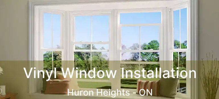 Vinyl Window Installation Huron Heights - ON