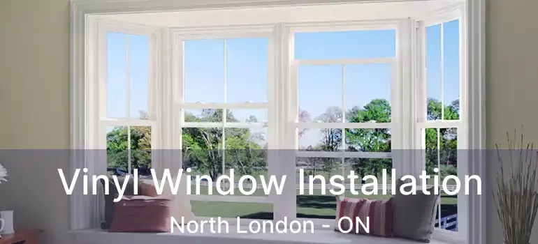  Vinyl Window Installation North London - ON