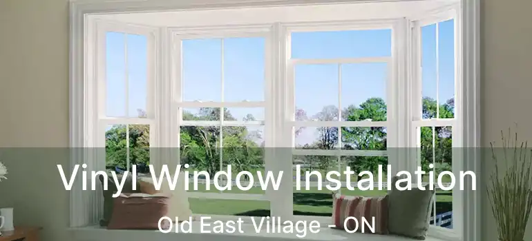  Vinyl Window Installation Old East Village - ON