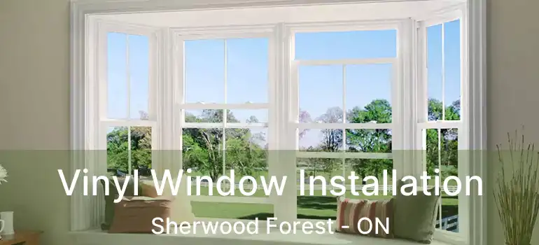  Vinyl Window Installation Sherwood Forest - ON