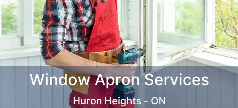  Window Apron Services Huron Heights - ON