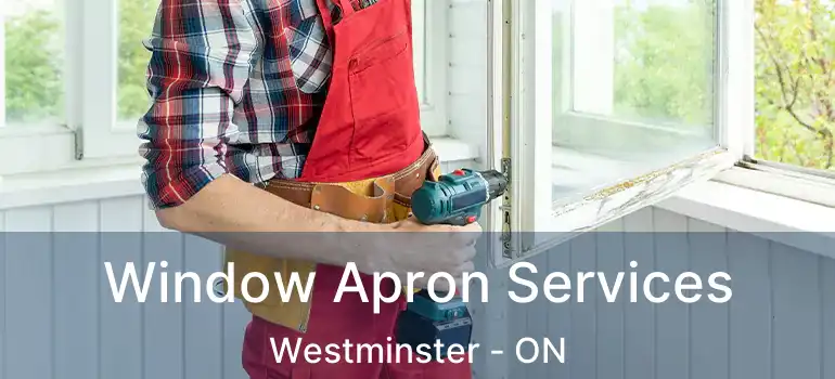  Window Apron Services Westminster - ON