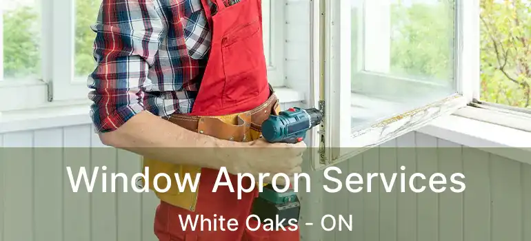  Window Apron Services White Oaks - ON