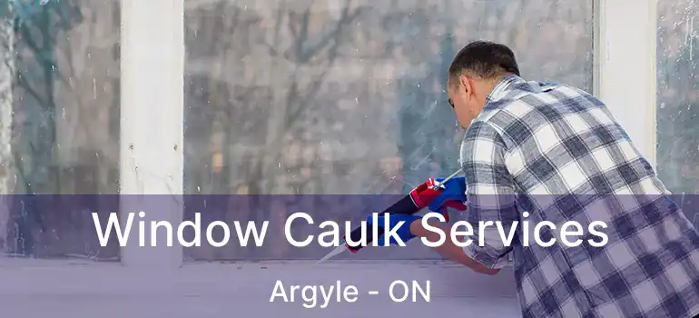  Window Caulk Services Argyle - ON