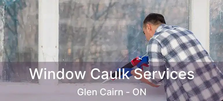  Window Caulk Services Glen Cairn - ON