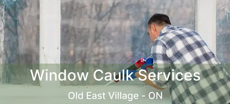  Window Caulk Services Old East Village - ON