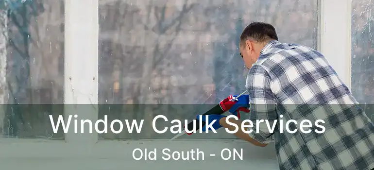  Window Caulk Services Old South - ON