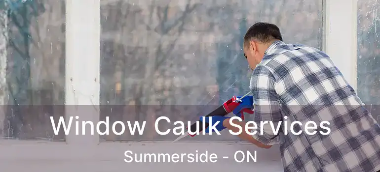  Window Caulk Services Summerside - ON