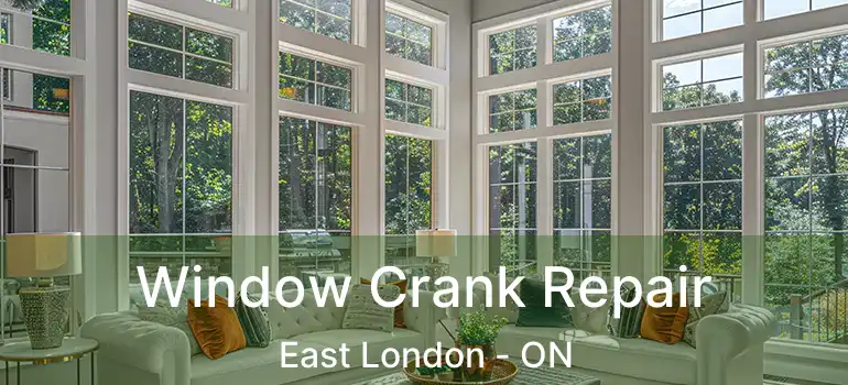  Window Crank Repair East London - ON