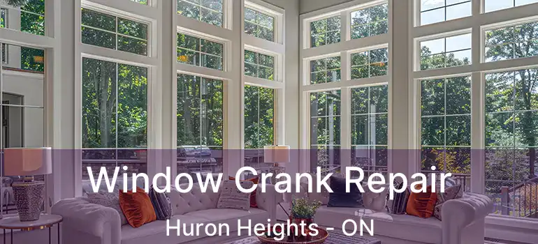  Window Crank Repair Huron Heights - ON