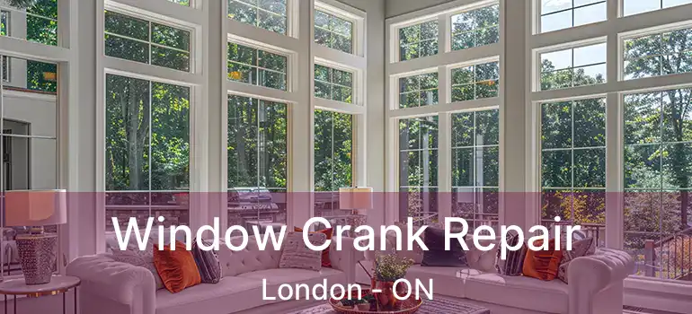  Window Crank Repair London - ON