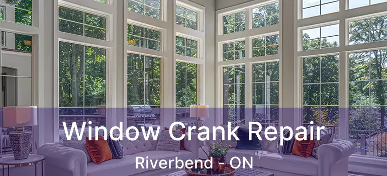  Window Crank Repair Riverbend - ON