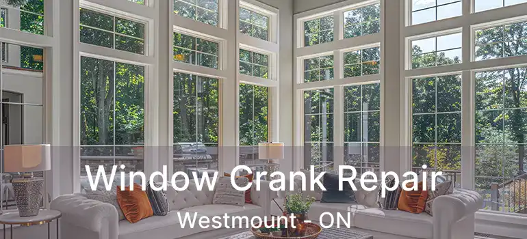  Window Crank Repair Westmount - ON