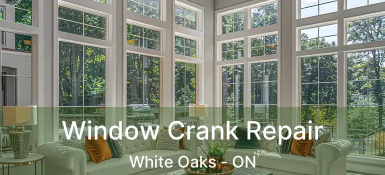  Window Crank Repair White Oaks - ON