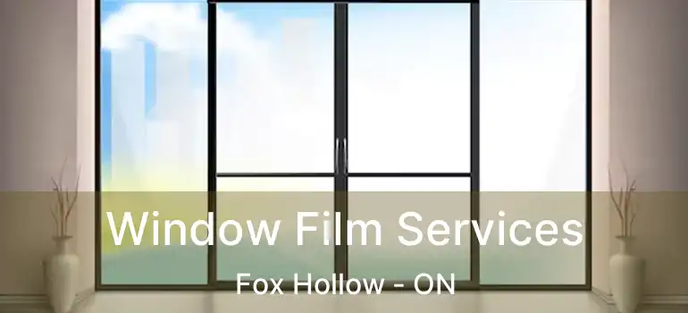 Window Film Services Fox Hollow - ON