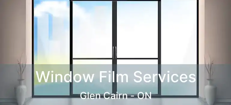  Window Film Services Glen Cairn - ON