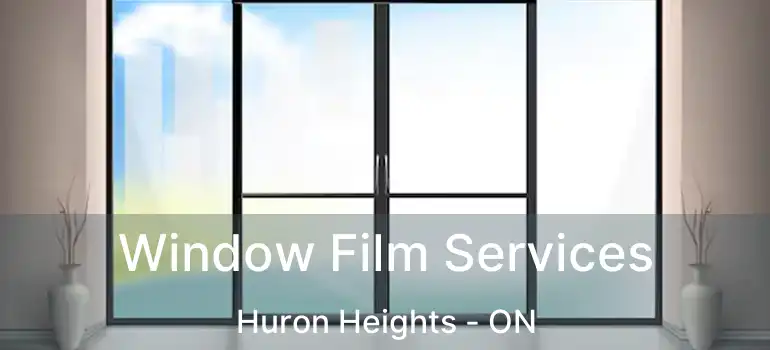  Window Film Services Huron Heights - ON