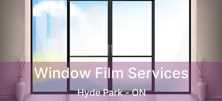  Window Film Services Hyde Park - ON