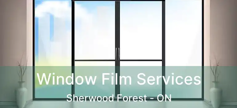  Window Film Services Sherwood Forest - ON