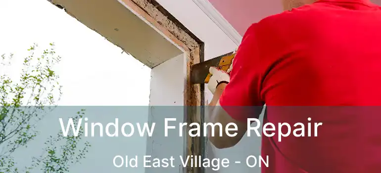  Window Frame Repair Old East Village - ON