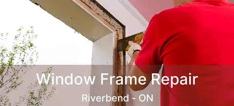  Window Frame Repair Riverbend - ON