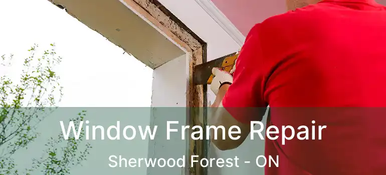  Window Frame Repair Sherwood Forest - ON