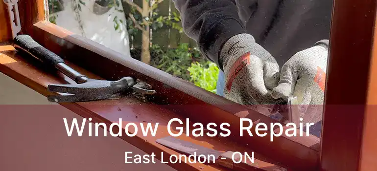  Window Glass Repair East London - ON