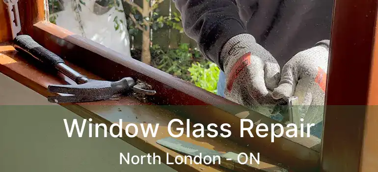  Window Glass Repair North London - ON
