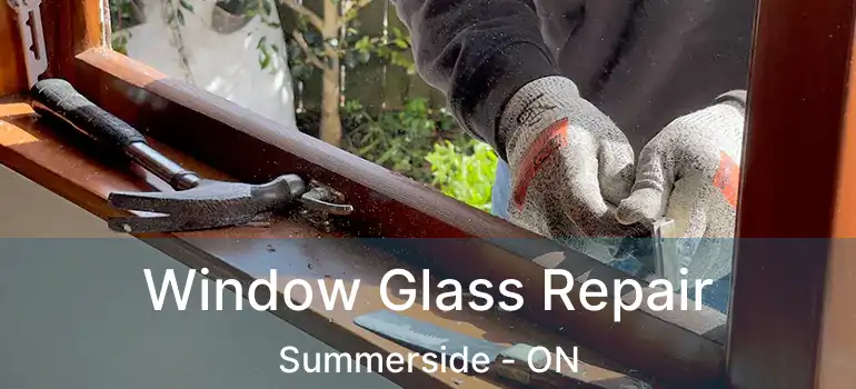  Window Glass Repair Summerside - ON