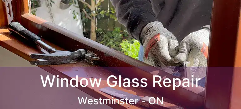  Window Glass Repair Westminster - ON