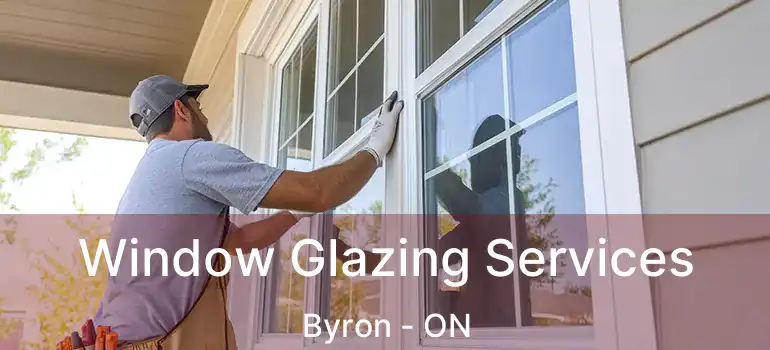  Window Glazing Services Byron - ON
