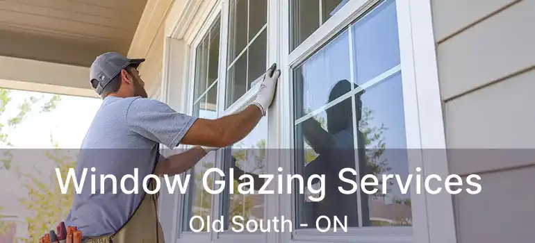  Window Glazing Services Old South - ON