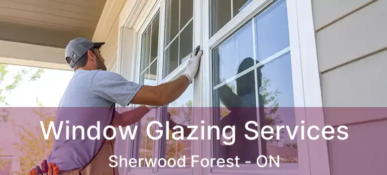  Window Glazing Services Sherwood Forest - ON