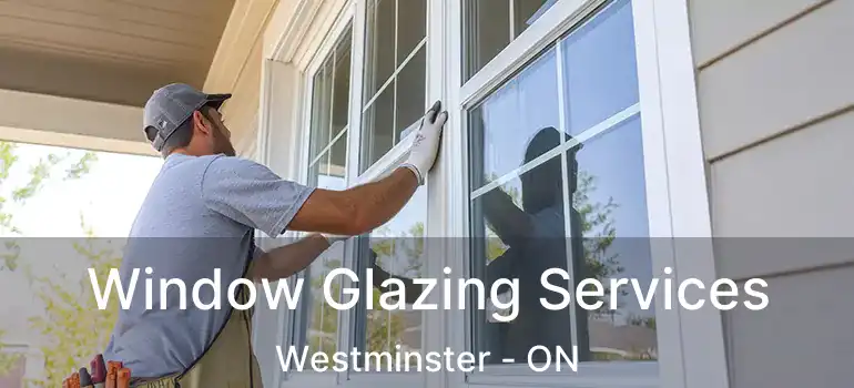  Window Glazing Services Westminster - ON