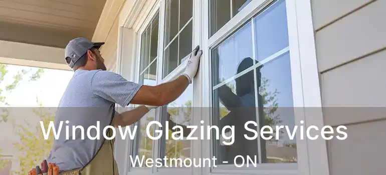  Window Glazing Services Westmount - ON