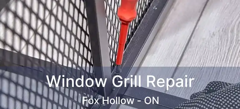  Window Grill Repair Fox Hollow - ON