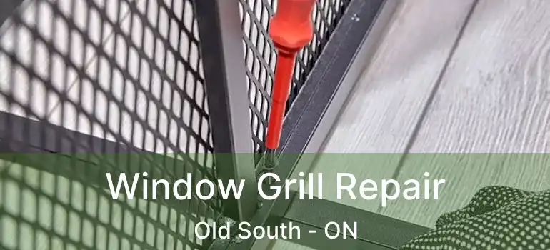  Window Grill Repair Old South - ON