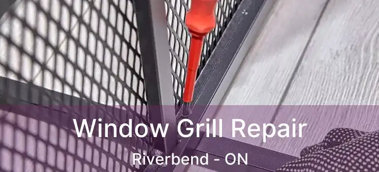 Window Grill Repair Riverbend - ON