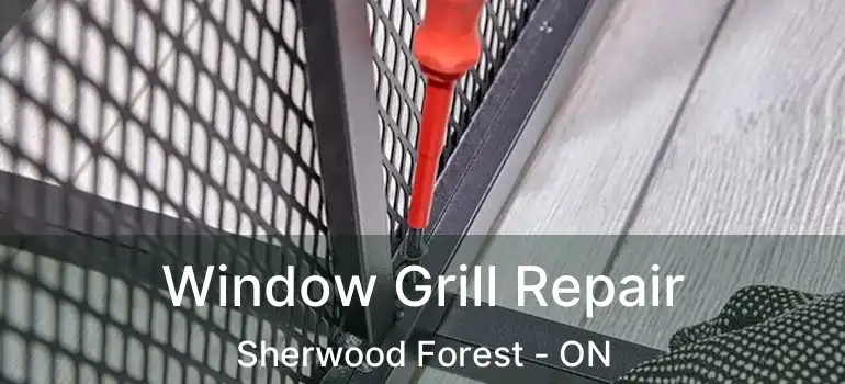  Window Grill Repair Sherwood Forest - ON