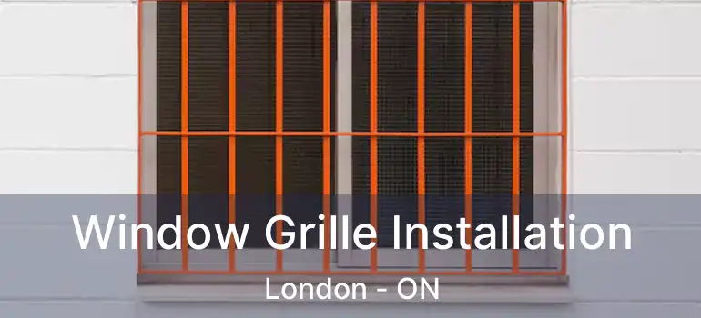  Window Grille Installation London - ON