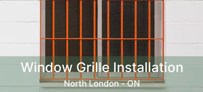  Window Grille Installation North London - ON