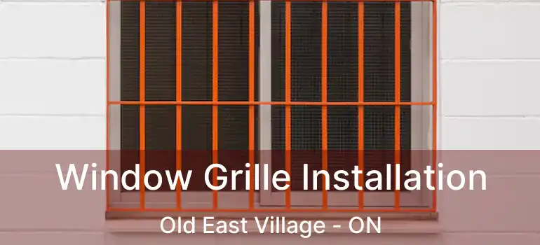  Window Grille Installation Old East Village - ON
