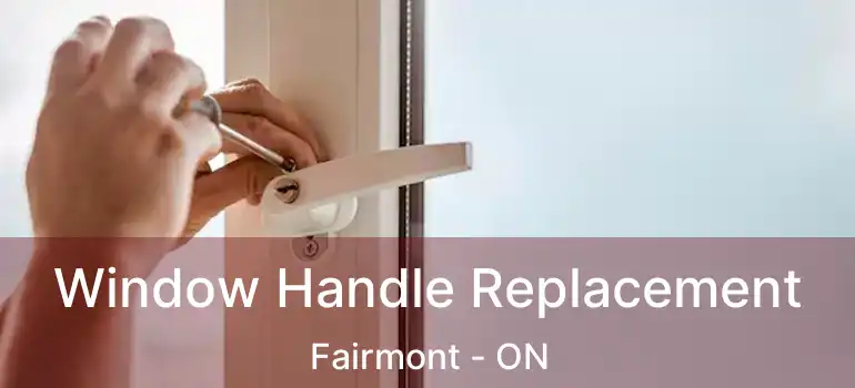  Window Handle Replacement Fairmont - ON