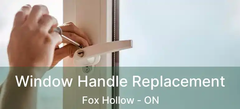  Window Handle Replacement Fox Hollow - ON