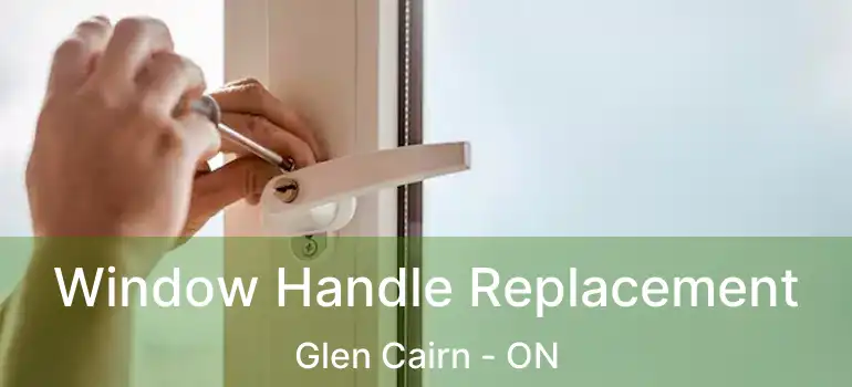  Window Handle Replacement Glen Cairn - ON